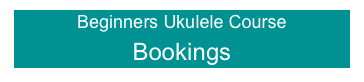 Beginners Ukulele Course
Bookings