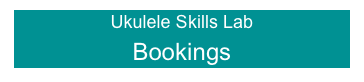 Ukulele Skills Lab
Bookings